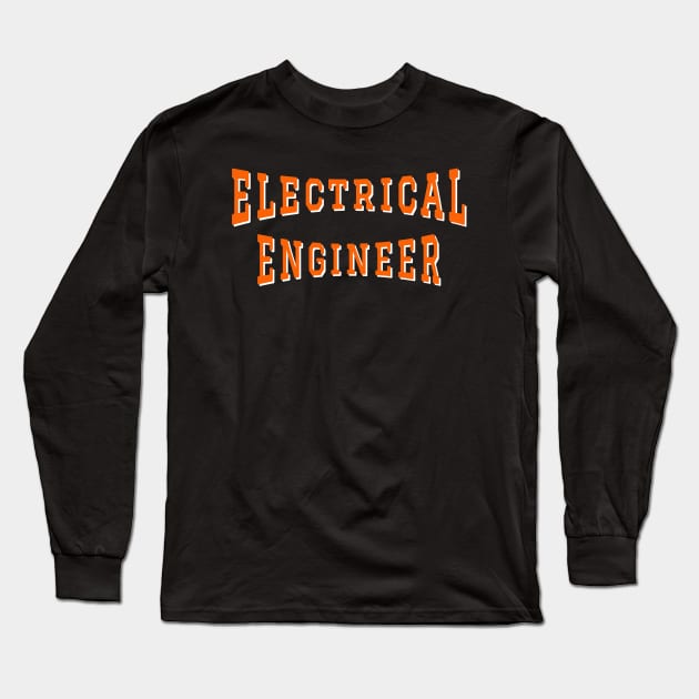 Electrical Engineer in Orange Color Text Long Sleeve T-Shirt by The Black Panther